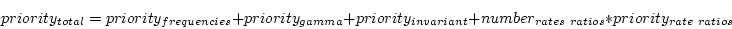 \begin{displaymath}
priority_{total} = priority_{frequencies} + priority_{gamma}...
...y_{invariant} + number_{rates\ ratios}*priority_{rate\ ratios}
\end{displaymath}