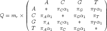 \begin{table}{\large\begin{displaymath}
Q = m_r \times \left(
\begin{array}{cccc...
...& \pi_C & \pi_G\alpha_1 & * \\
\end{array}\right)
\end{displaymath}}\end{table}