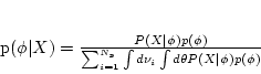 \begin{displaymath}
p(\phi\vert X) = \frac{P(X\vert\phi) p(\phi)}{\sum_{i=1}^{N_s}\int d\nu_i
\int d\theta P(X\vert\phi)p(\phi)}
\end{displaymath}